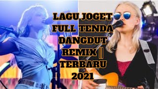 Lagu Joget Full Tenda Dangdut|| Remix Terbaru 2021