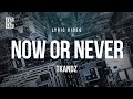 TKANDZ NOW OR NEVER Lyrics 