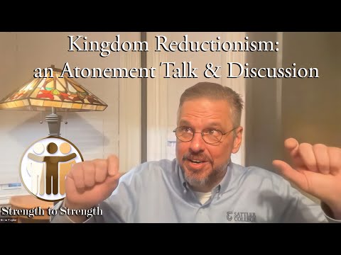 "Kingdom Reductionism: an Atonement Talk & Discussion" by Dean Taylor