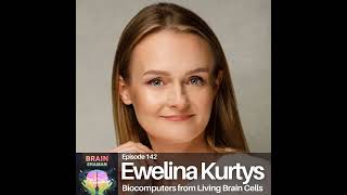 Ewelina Kurtys: Biocomputers from Living Brain Cells | Episode 142