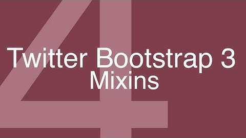 Twitter Bootstrap 3 Tutorials 4: Introduction to mixins in bootstrap 3