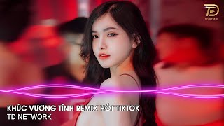 Khúc Vương Tình Remix (TD Mix) ~ Từ Ngày Gặp Em Con Tim Ngân Nga Khúc Vương Tình Ca Remix Tiktok