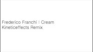 Frederico Franchi - Cream(Kineticeffectsremix)