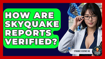 How Are Skyquake Reports Verified? - Strange Science HQ