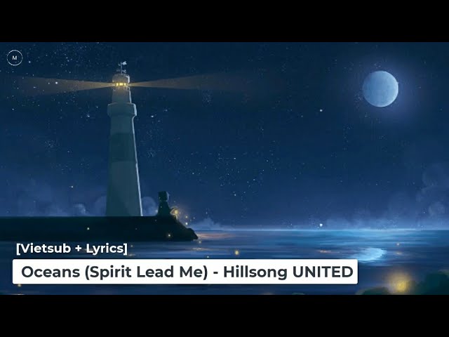 [Vietsub + Lyrics] Oceans (Spirit Lead Me) - Hillsong UNITED