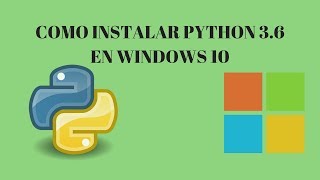 Como Instalar Python 3.6 en Windows 10