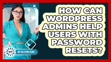 How Can WordPress Admins Help Users With Password Resets? - WP Solutions Guru
