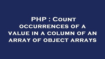 PHP : Count occurrences of a value in a column of an array of object arrays