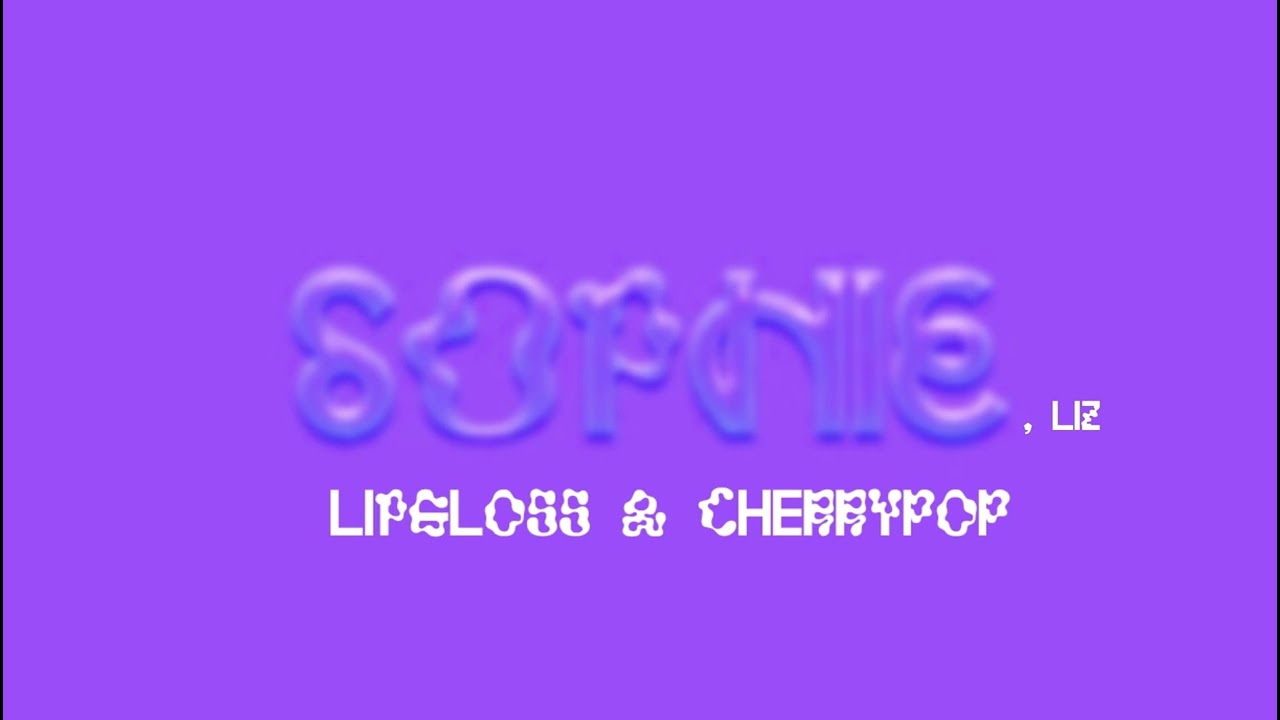 SOPHIE, LIZ, A.G. COOK - Lipgloss & Cherrypop / Highschool Luv (SOPHIE Demo?)(HQ)