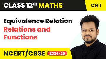 Equivalence Relation - Relations and Functions | Class 12 Maths Chapter 1 | CBSE 2025-26