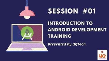 Introduction to Android Development Training | Android Development Training Session #01 | UGTech