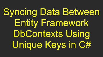 Syncing Data Between Entity Framework DbContexts Using Unique Keys in C#