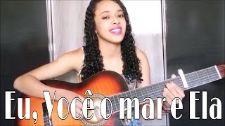 Eu, você, o mar e ela #EVME - Luan Santana (Cover) Naah Neres