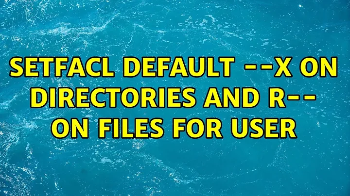 setfacl default --x on directories and r-- on files for user