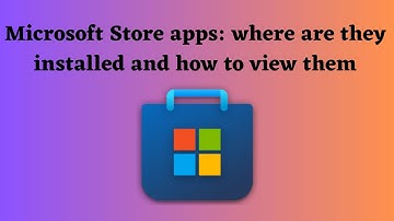 Microsoft Store apps: where are they installed and how to view them (Windows 10 / 11)