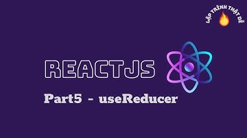 #5 ReactHooks - useReducer trong reactjs - Lập trình thật dễ
