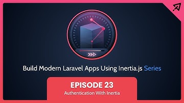 Build Modern Laravel Apps Using Inertia.js - Ep 23, Authentication With Inertia