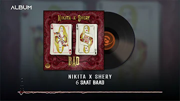 Nikita X Shery M - 6 Saat Baad OFFICIAL TRACK | BAD ALBUM