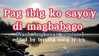 pag ibig ko sayo'y di magbabago lyrics [men oppose|Nash Angkanan (cover)