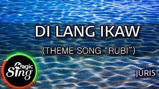 [MAGICSING Karaoke] JURIS_DI LANG IKAW (THEME SONG "RUBI") karaoke | Tagalog
