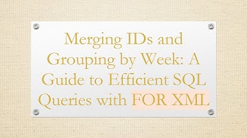 Merging IDs and Grouping by Week: A Guide to Efficient SQL Queries with FOR XML