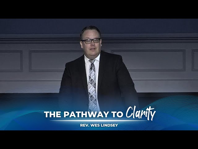 04/07/2024 AC | The Pathway to Clarity | Rev. Wes Lindsey