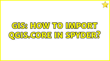 GIS: How to import qgis.core in spyder?