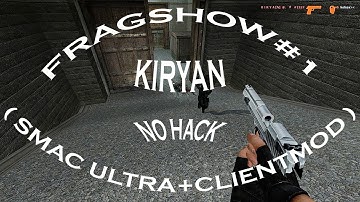 FRAGSHOW#1 | KIRYAN | SMAC-ULTRA + CLIENT MOD (NO HACK)