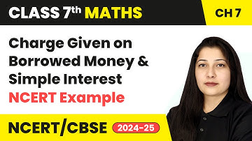 Charge Given on Borrowed Money, Simple Interest | Class 7 Maths Chapter 7 | CBSE 2024-25