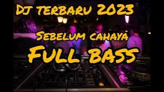 DJ TERBARU 2023 || SEBELUM CAHAYA  || FULL BASS!!! YANG KALIAN CARI!!!