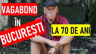 Vagabond in Bucuresti la 70 de ani