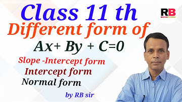 Deduction of General Equestion Ax + By +C=0 in Slope intercept, intercept and normal form.