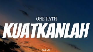 ONE PATH - Kuatkanlah | ( Video Lirik )