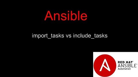 Ansible : import_tasks vs include_tasks