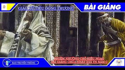 KHIÊM NHƯỜNG CHỚ KIÊU NGẠO - BÀI GIẢNG CHÚA NHẬT XXX THƯỜNG NIÊN NĂM C