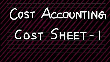 Cost Accounting - Cost Sheet 1 | CA/CMA Intermediate