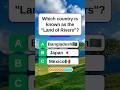 Which country is known as the "Land of Rivers"?#quiz #shorts #gk