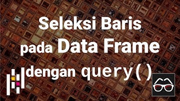 Pandas 23 | Seleksi baris pada Data Frame dengan query | Python Pandas | Belajar Data Science