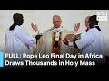 MUST WATCH: Pope Leo XIV&rsquo;s Final Day in Africa Draws Thousands in Emotional Holy Mass | AK1B