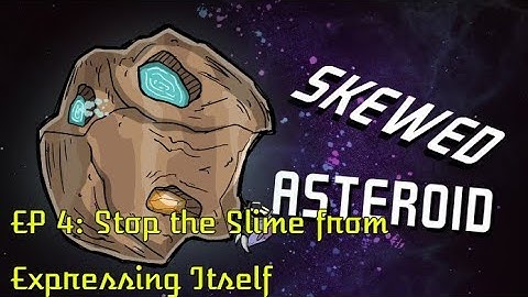 Stop the Slime from Expressing Itself, Oxygen Not Included, Skewed Asteroid: E4