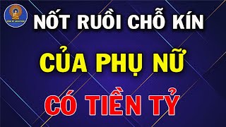 Phụ Nữ Có 8 Nốt Ruồi Ở CHỖ KÍN Này Trời Định Mang Mệnh Giàu Sang Tiền Vàng Ngập Két