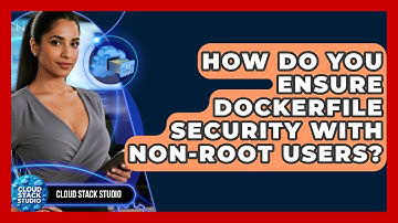 How Do You Ensure Dockerfile Security With Non-root Users? - Cloud Stack Studio