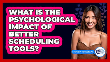 What Is The Psychological Impact Of Better Scheduling Tools? - Everyday-Networking