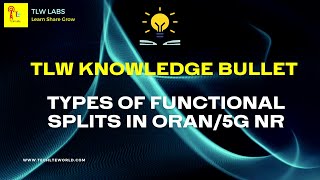 5G_ORAN FACT_Types of Functional Splits in ORAN/5G NR_012  TLW knowledge bullet 