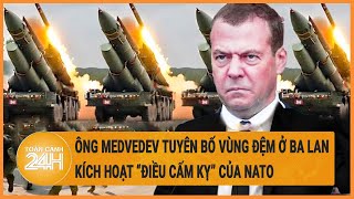 Xung đột Nga-Ukraine: Ông Medvedev tuyên bố vùng đệm ở Ba Lan, kích hoạt “điều cấm kỵ” của NATO