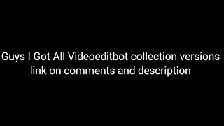 Guys All Videoeditbot collection Links Is Here link on description and comments