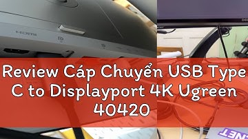 Review Cáp Chuyển USB Type C to Displayport 4K Ugreen 40420 50994 MM139dài 1,5met