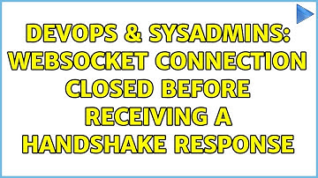 DevOps & SysAdmins: WebSocket Connection closed before receiving a handshake response