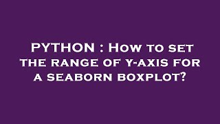 PYTHON : How to set the range of y-axis for a seaborn boxplot?