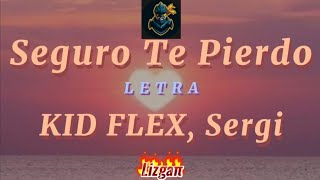 KID FLEX, Sergi - Seguro Te Pierdo (Letra/Lyrics)